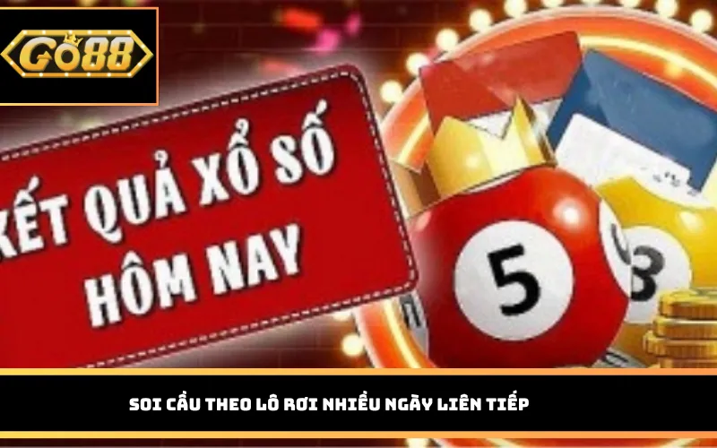 Soi cầu theo lô rơi nhiều ngày liên tiếp